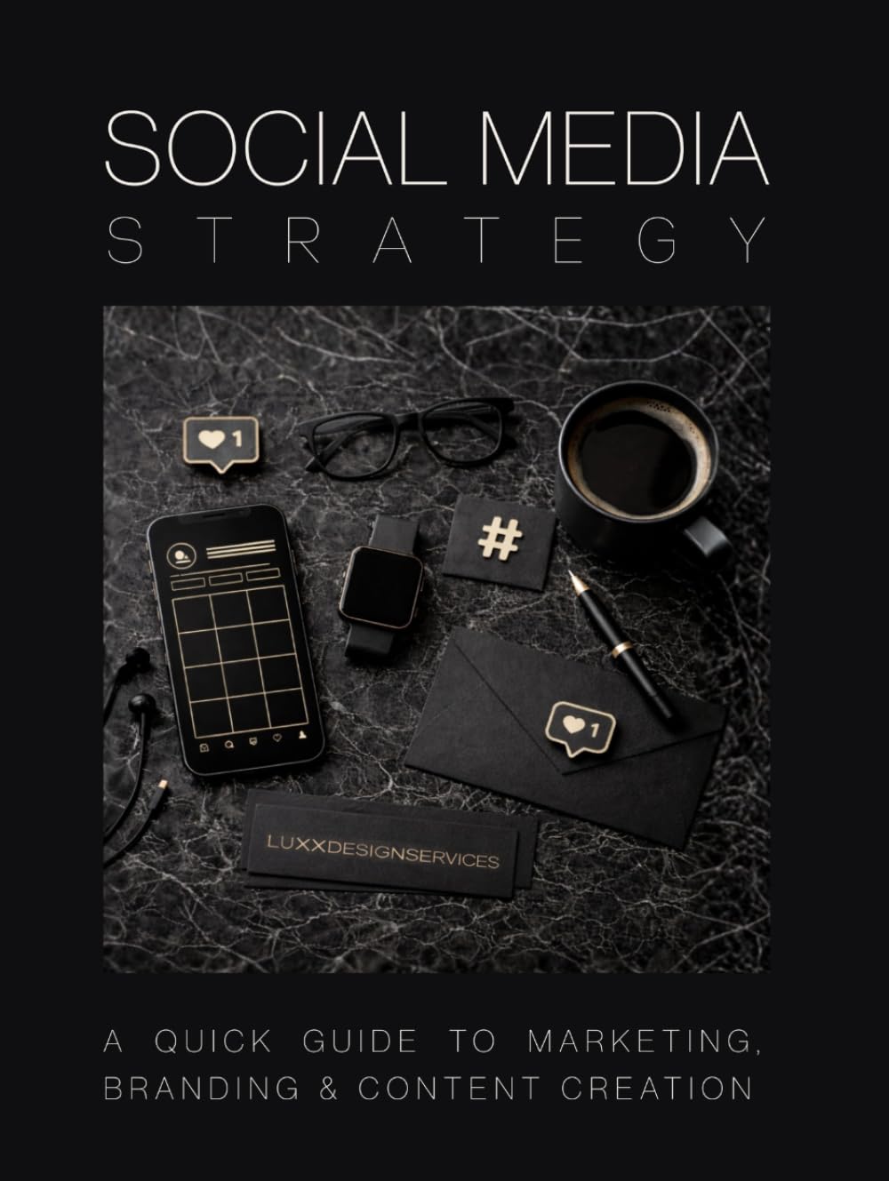 Social Media Strategy: A Quick Guide to Marketing, Branding and Content Creation (The Social Media Strategy System)
