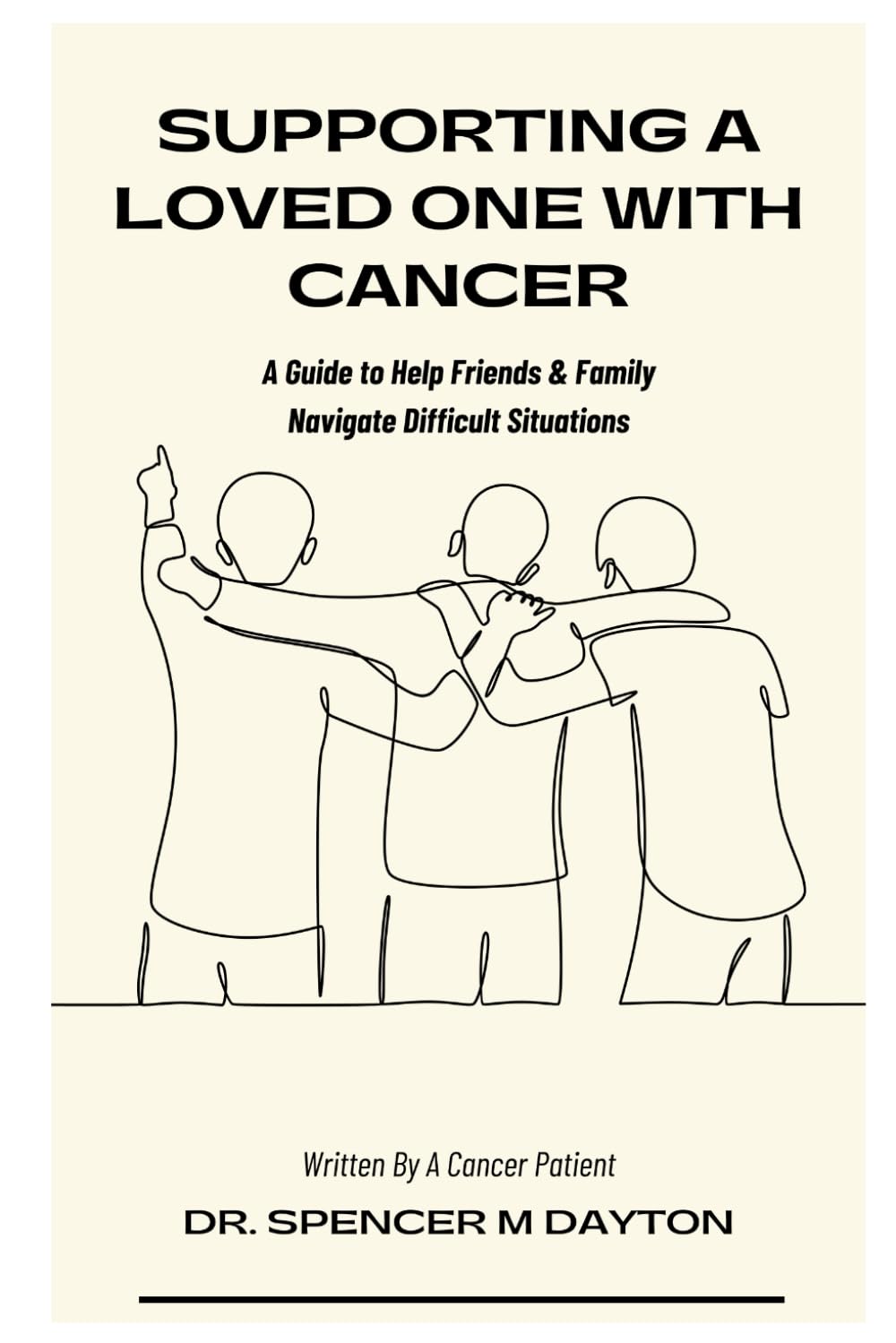 Supporting a Loved One with Cancer: A Guide to Help Friends & Family Navigate Difficult Situations