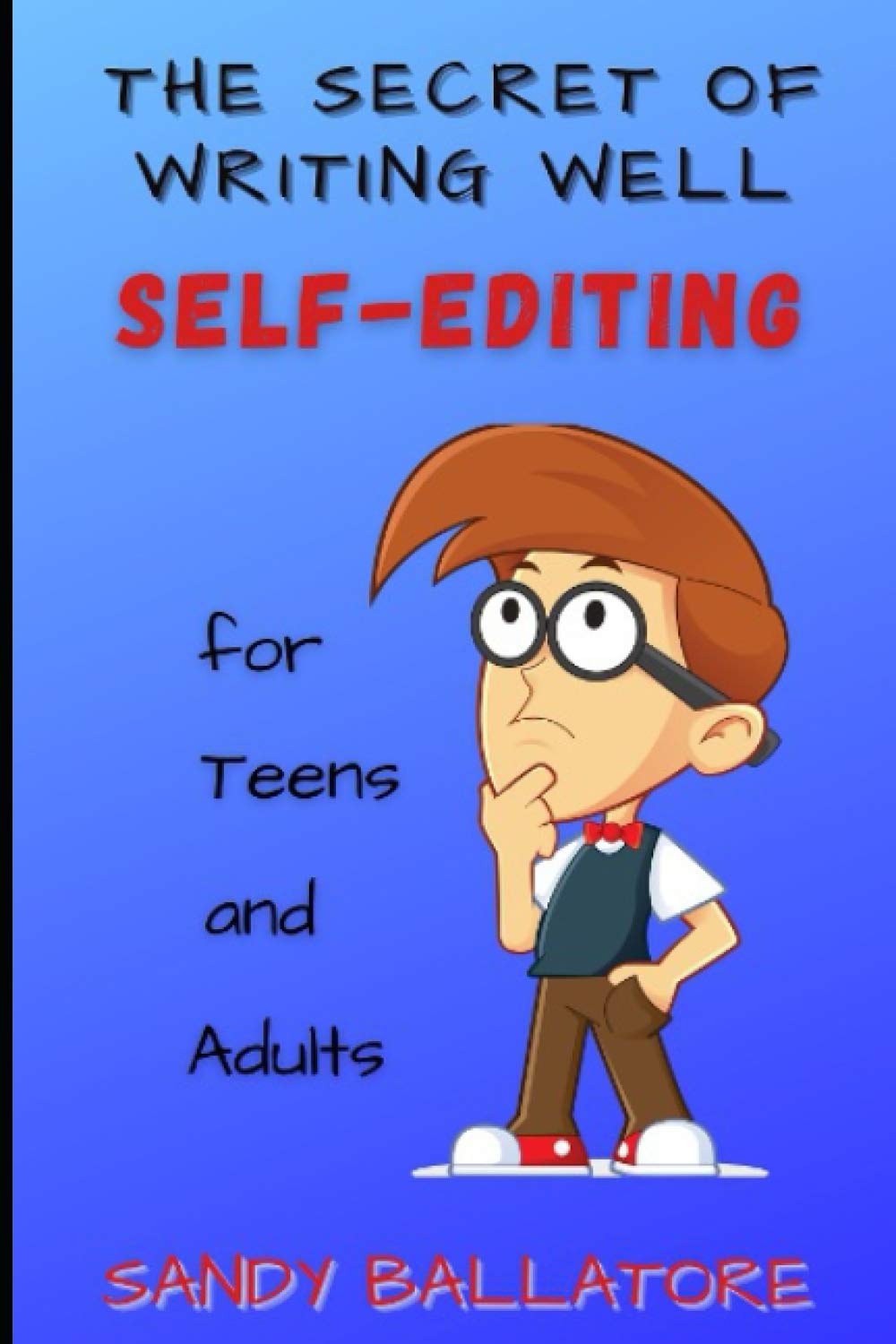The Secret of Writing Well: SELF-EDITING for Teens and Adults: A How-To Book for Proofreading, Editing, and Polishing Your Writing (The Writing Well