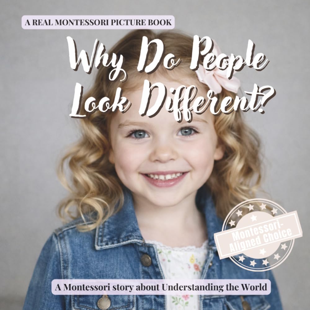 Why Do People Look Different?: A calm Montessori book about skin color, features, and understanding diversity with respect (Understanding the World Series)