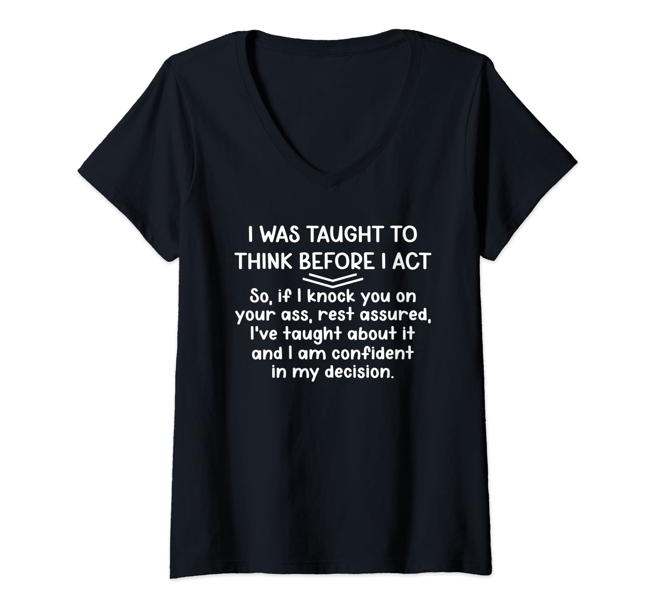 Womens I Was Taught To Think Before I Act Offensive Humor Funny V-Neck T-Shirt