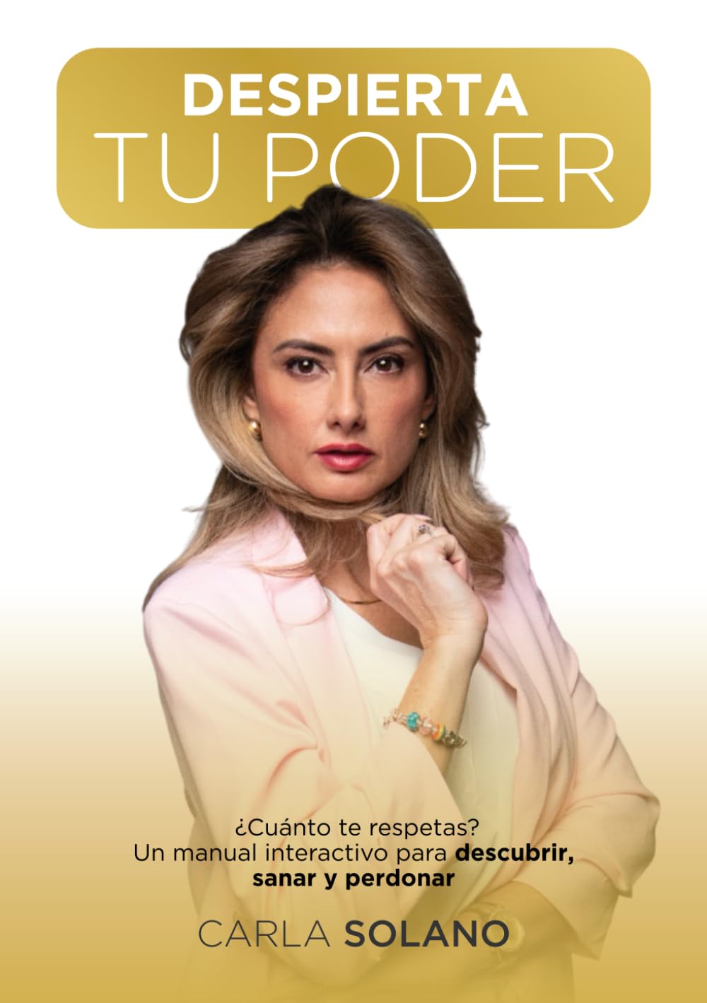 DESPIERTA TU PODER: ¿Cuánto te respetas? Un manual interactivo para descubrir, sanar y perdonar.
