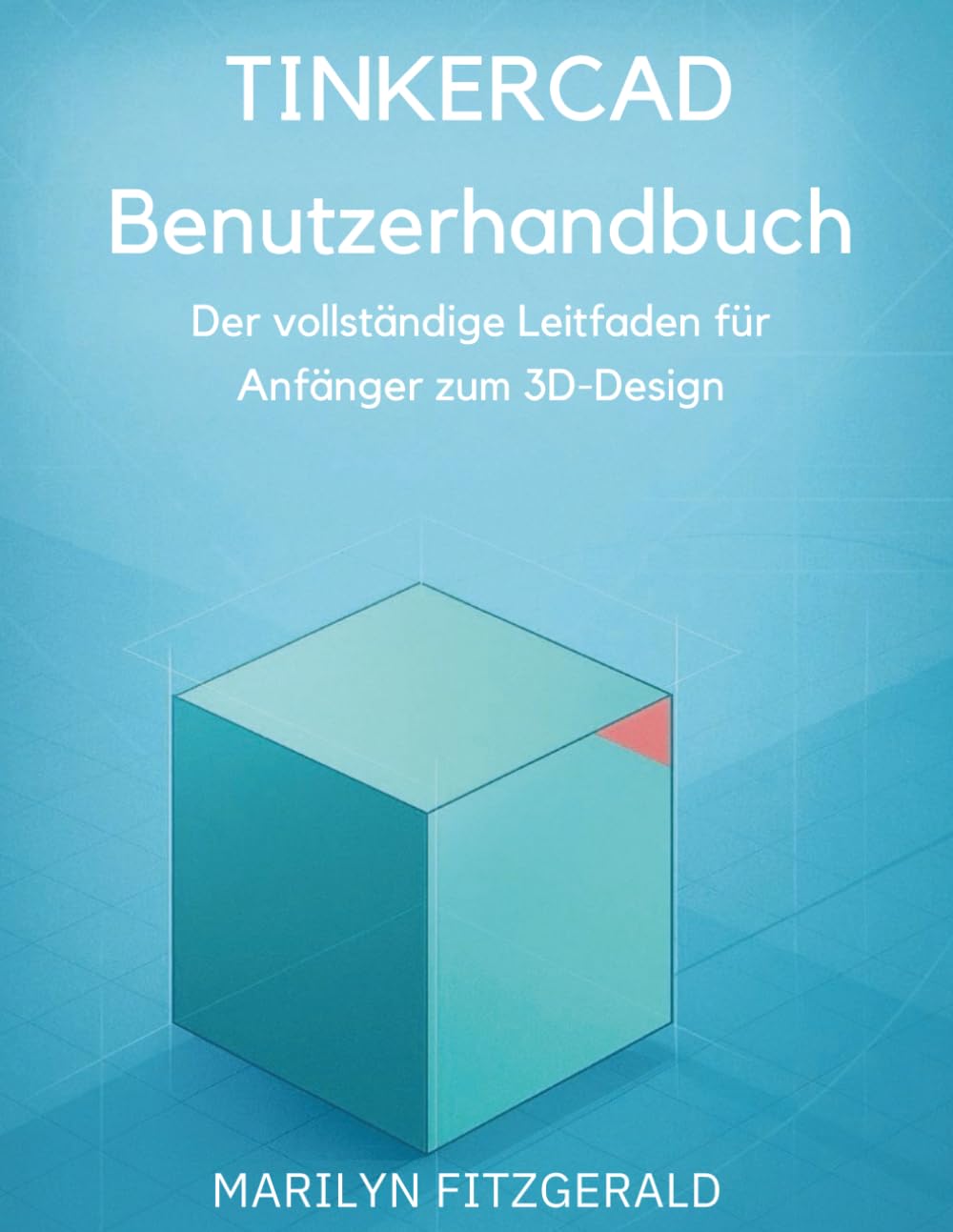 Tinkercad Benutzerhandbuch: Der vollständige Leitfaden für Anfänger zum 3D-Design
