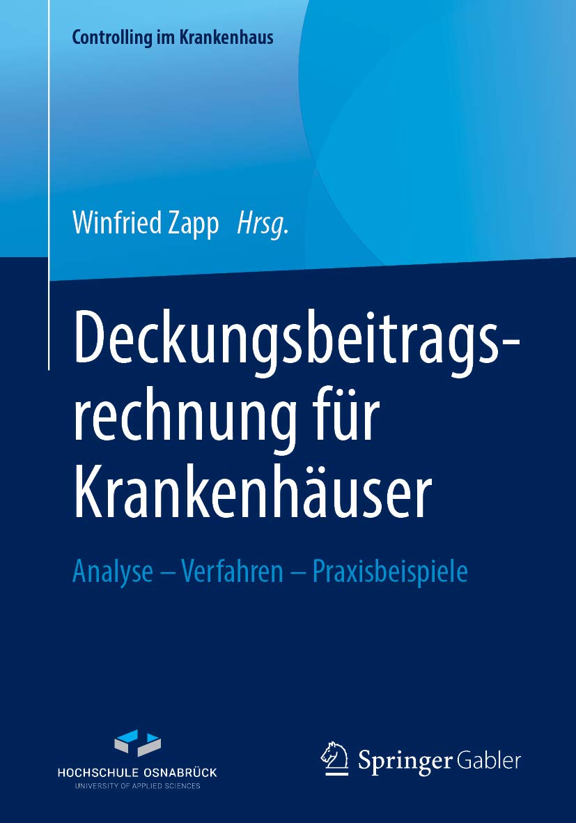 Deckungsbeitragsrechnung für Krankenhäuser: Analyse – Verfahren – Praxisbeispiele (Controlling im Krankenhaus)