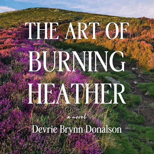 Page de couverture de The Art of Burning Heather