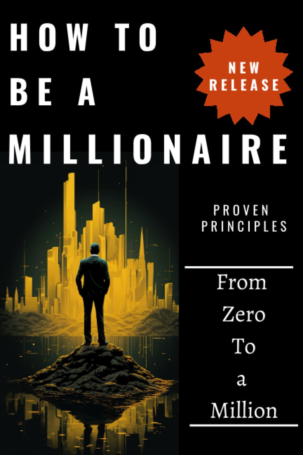 How to Be a Millionaire: A Book Guide on Cultivating the Millionaire's Mindset from Zero to a Million