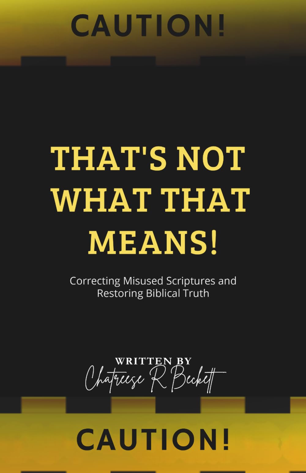 That's Not What That Means!: Correcting Misused Scriptures and Restoring Biblical Truth