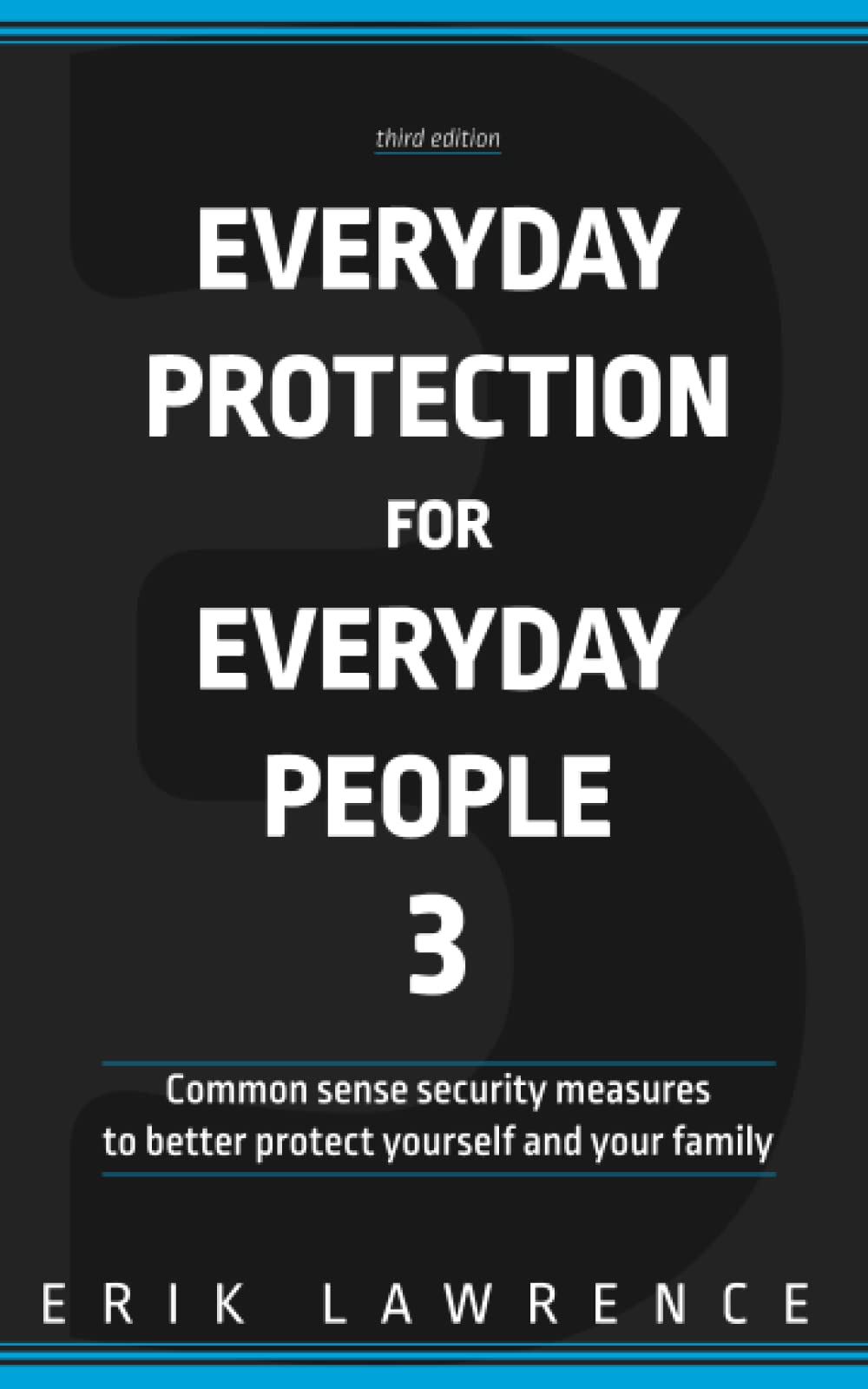 Everyday Protection for Everyday People 3: Common sense security measures to better protect yourself and your family (Preparedness Series)