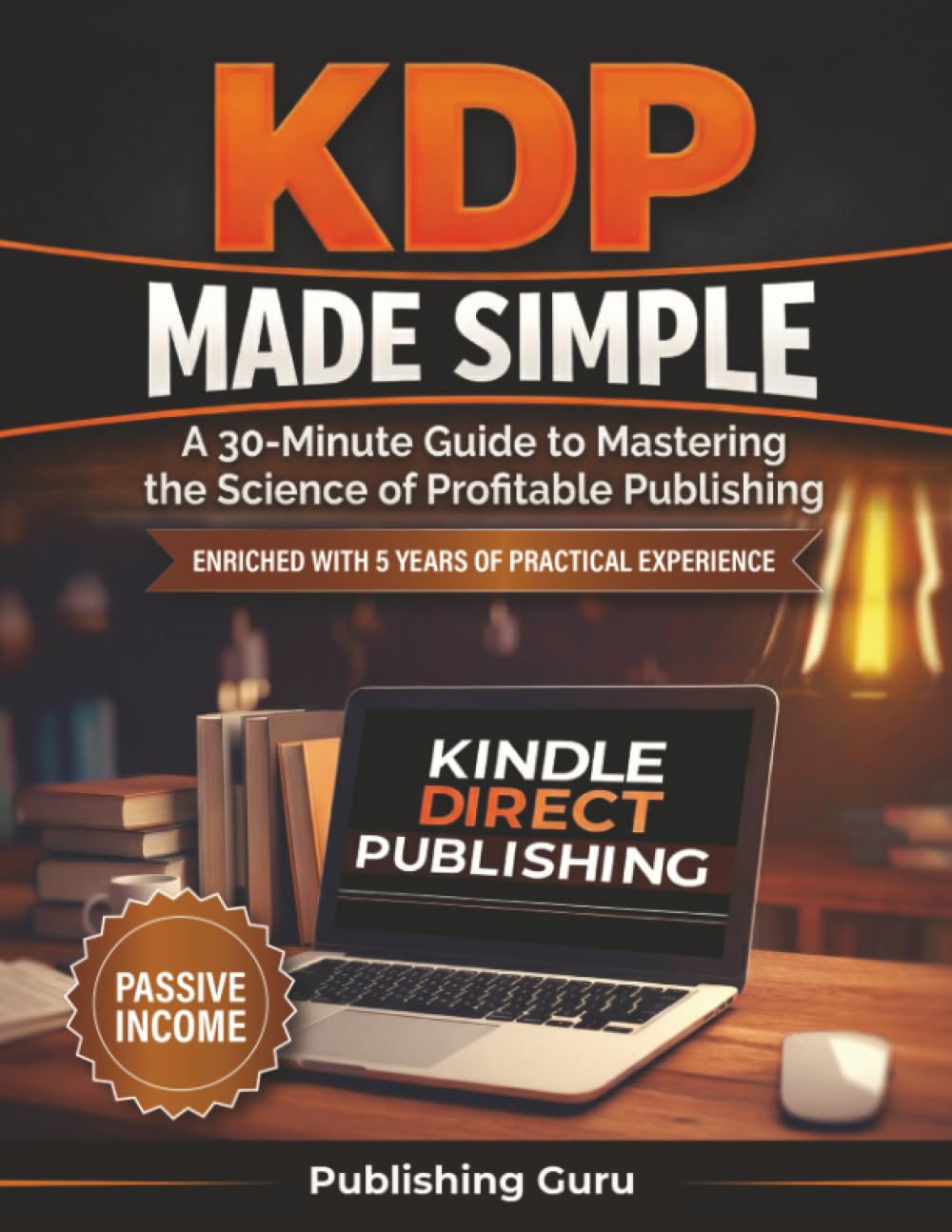 Kdp Made Simple: A 30-Minute Guide to Mastering the Science of Profitable Publishing