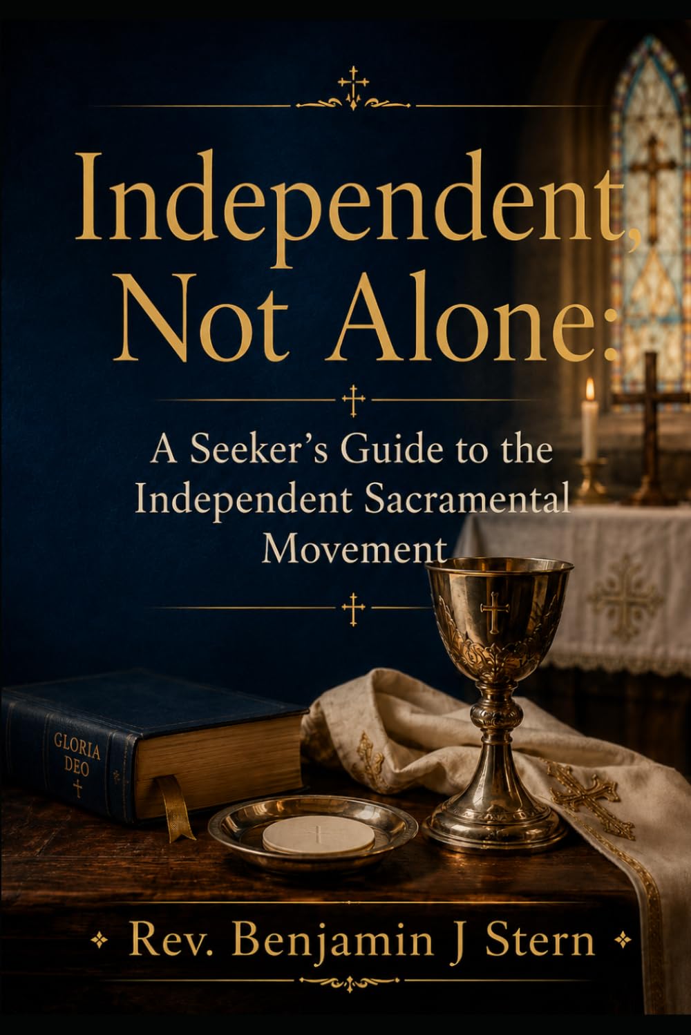Independent, Not Alone: A Seeker’s Guide to the Independent Sacramental Movement (Independent Sacramental and Independent Catholic Movement Series)