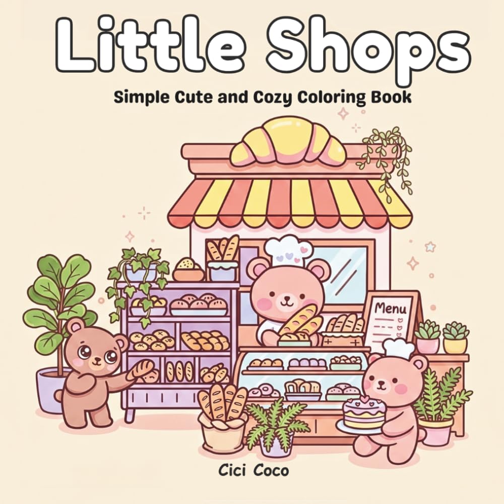 Little Shops: A Cute and Simple Coloring Book for Adults, Teens, and Children with Adorable Stores, Cafés, Bakeries, and Whimsical Scenes