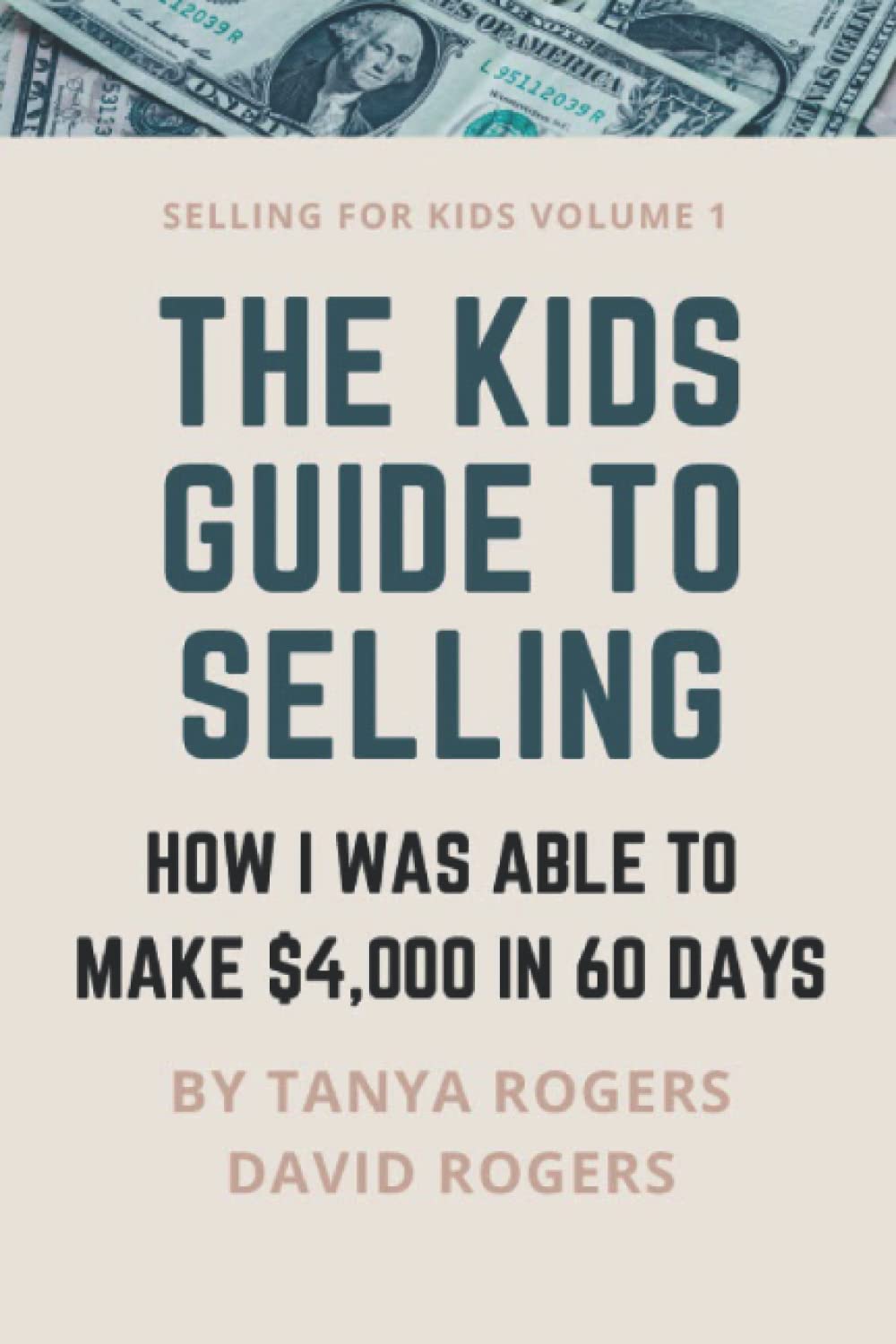 THE KIDS GUIDE TO SELLING: HOW I WAS ABLE TO MAKE $4,000 IN 60 DAYS (Selling For Kids)