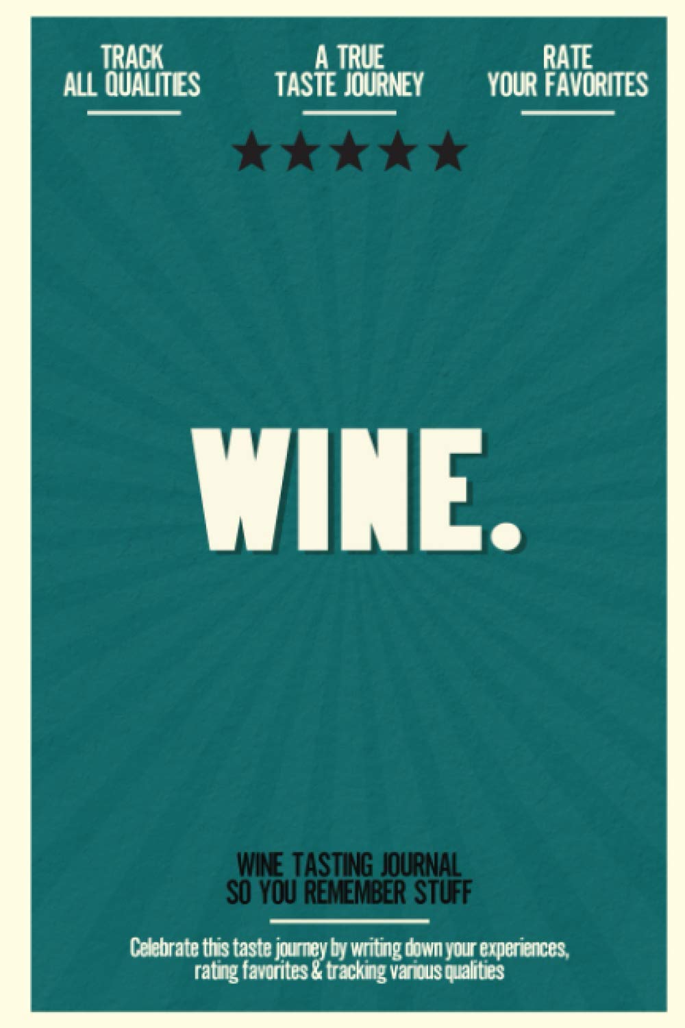 Wine: Wine Tasting Journal So You Remember Stuff