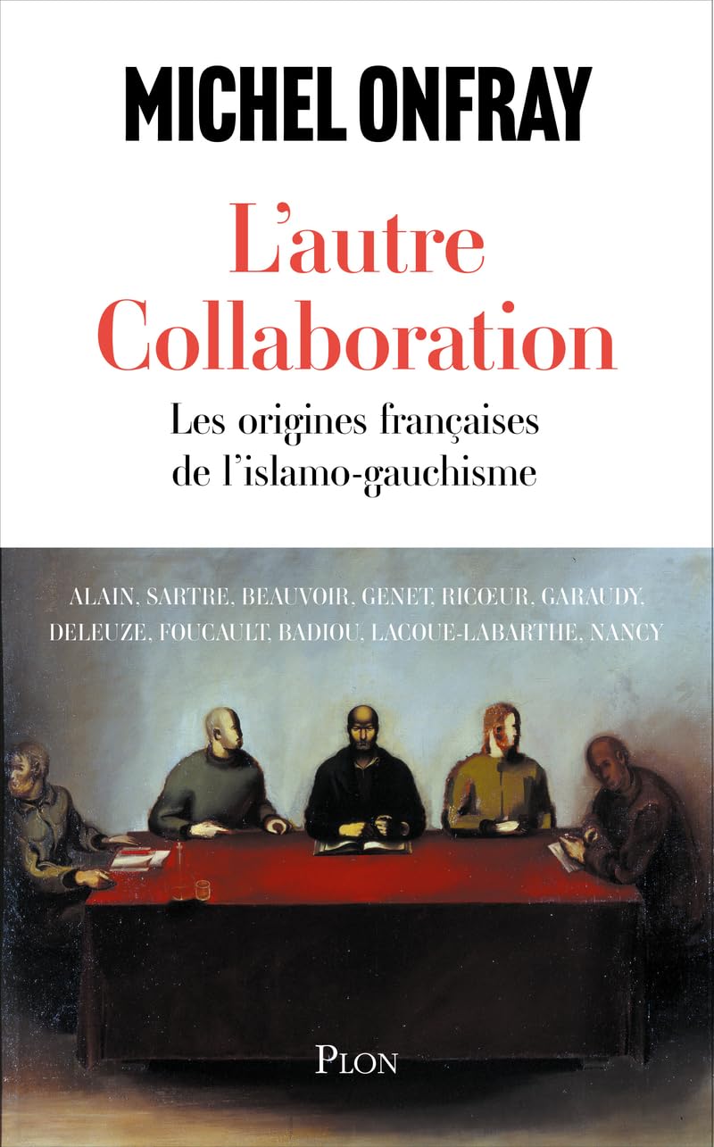 L'autre collaboration - le nouvel essai de Michel Onfray. Les origines françaises de l'islamo-gauchisme