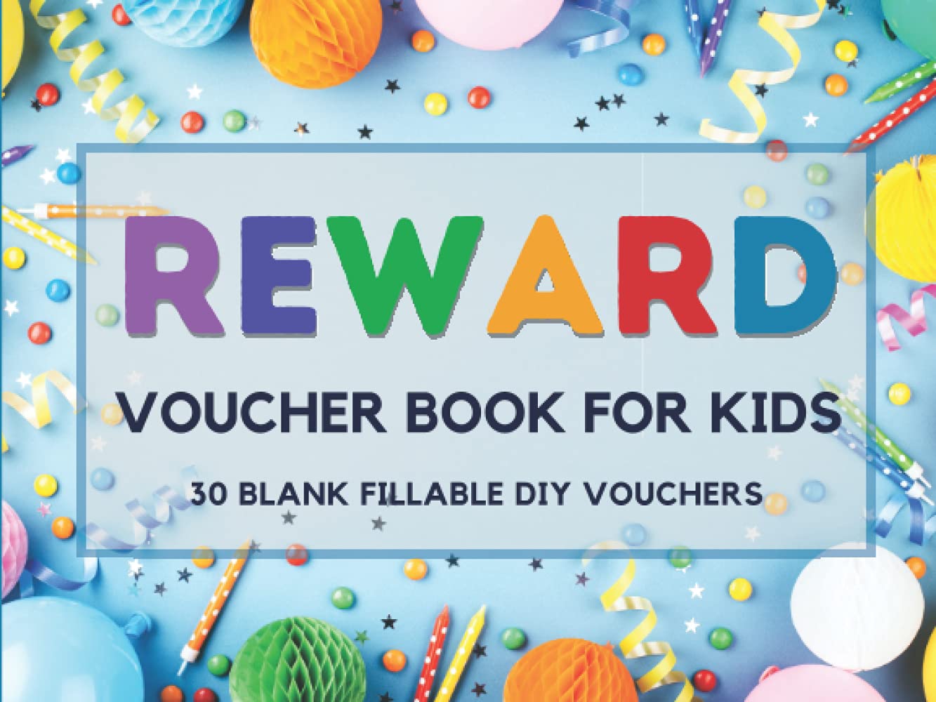Reward Voucher Book for Kids: 30 Fillable Blank Coupon Book for DIY Reward Certificates for Kids. Reward System for Classroom Teachers, Home School Moms, Dads, & Grandparents.