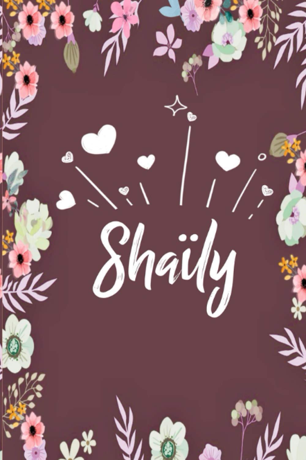 Shaïly: Carnet de notes 15,24 x 22,86 cm | Prénom personnalisé Shaïly | Cadeau d'anniversaire ,noël , La saint Valentin, maman, sœur, …