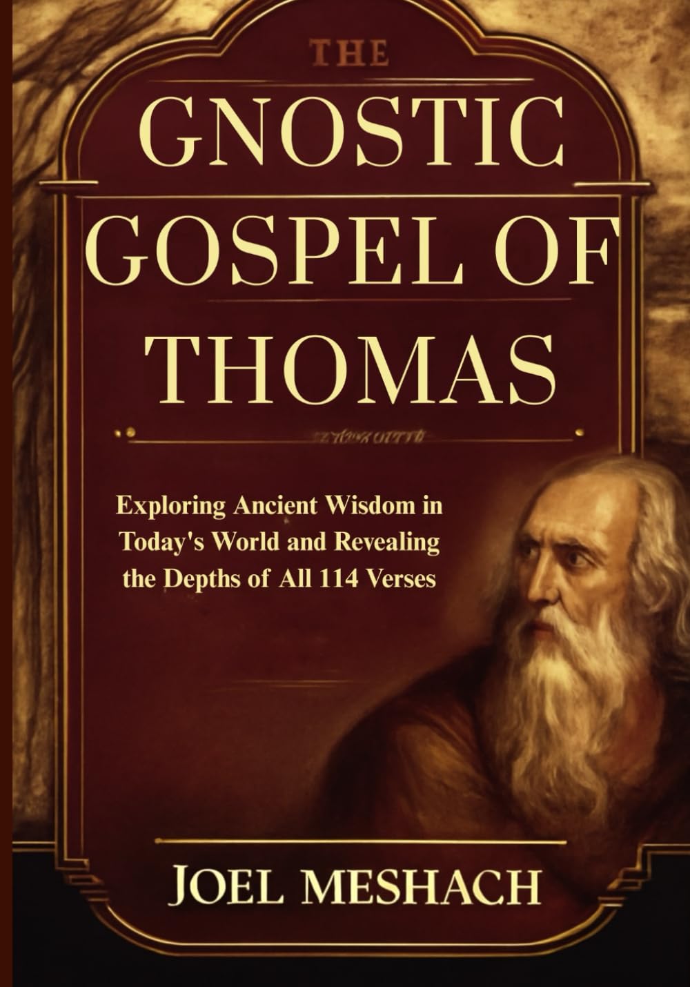 The Gnostic Gospel of Thomas: Exploring Ancient Wisdom in Today’s World and Revealing the Depths of All 114 Verses