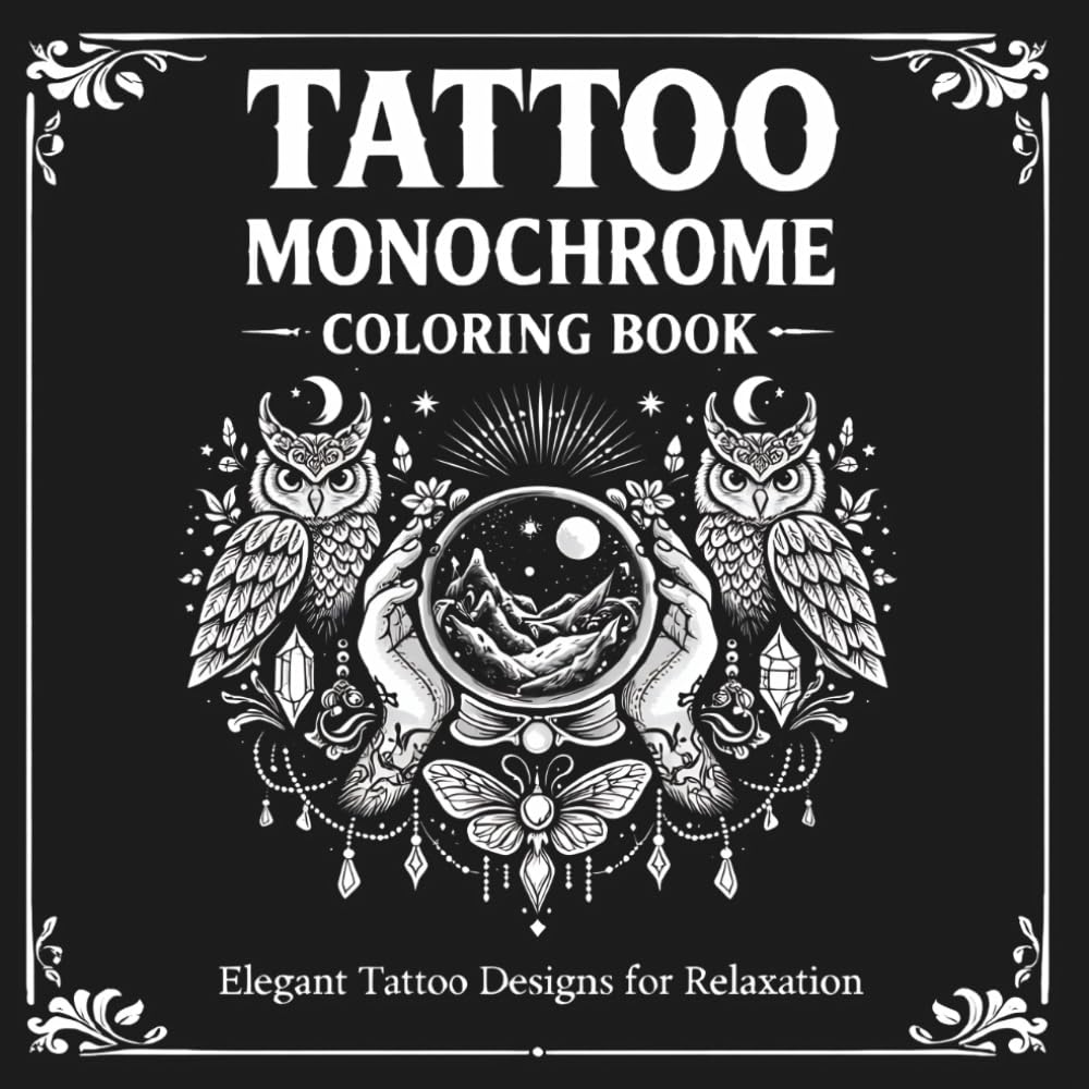 TATTOO MONOCHROME COLORING BOOK FOR ADULTS: Unique Black Ink Tattoo Designs for Stress Relief and Mindful Coloring| Flowers, Animals, Fantasy and more
