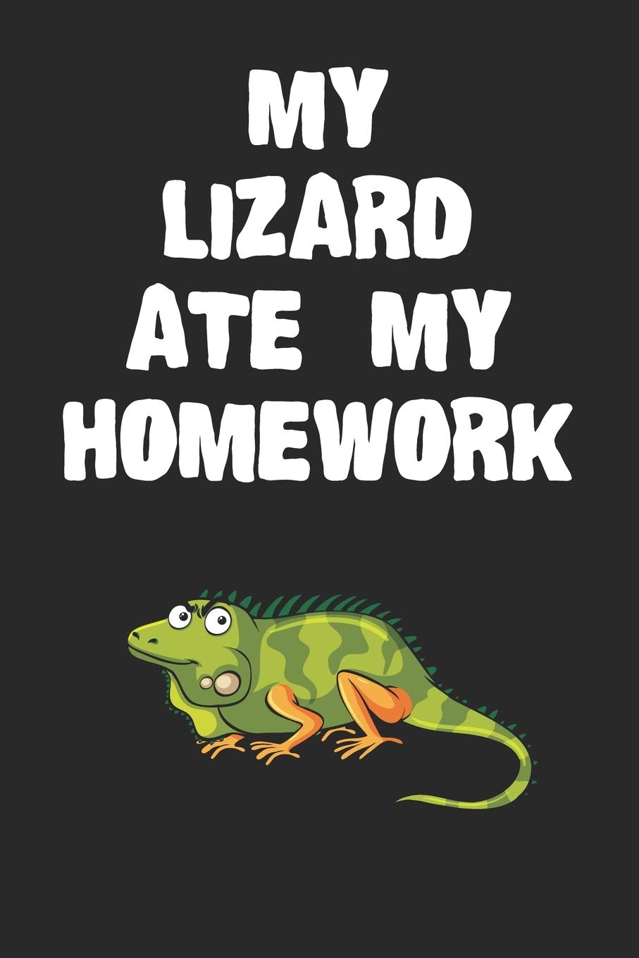 My Lizard Ate My Homework Notebook: Cool Lizard Gift Journal For Boys Girls Men Women and Adult Reptile Lovers