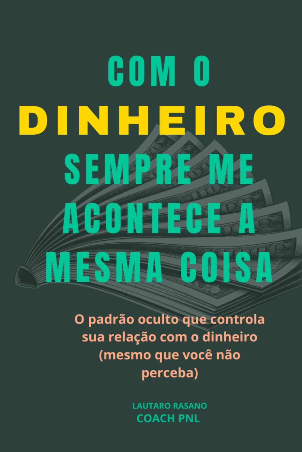 COM O DINHEIRO SEMPRE ME ACONTECE A MESMA COISA: O padrão oculto que controla sua relação com o dinheiro (mesmo que você não perceba)