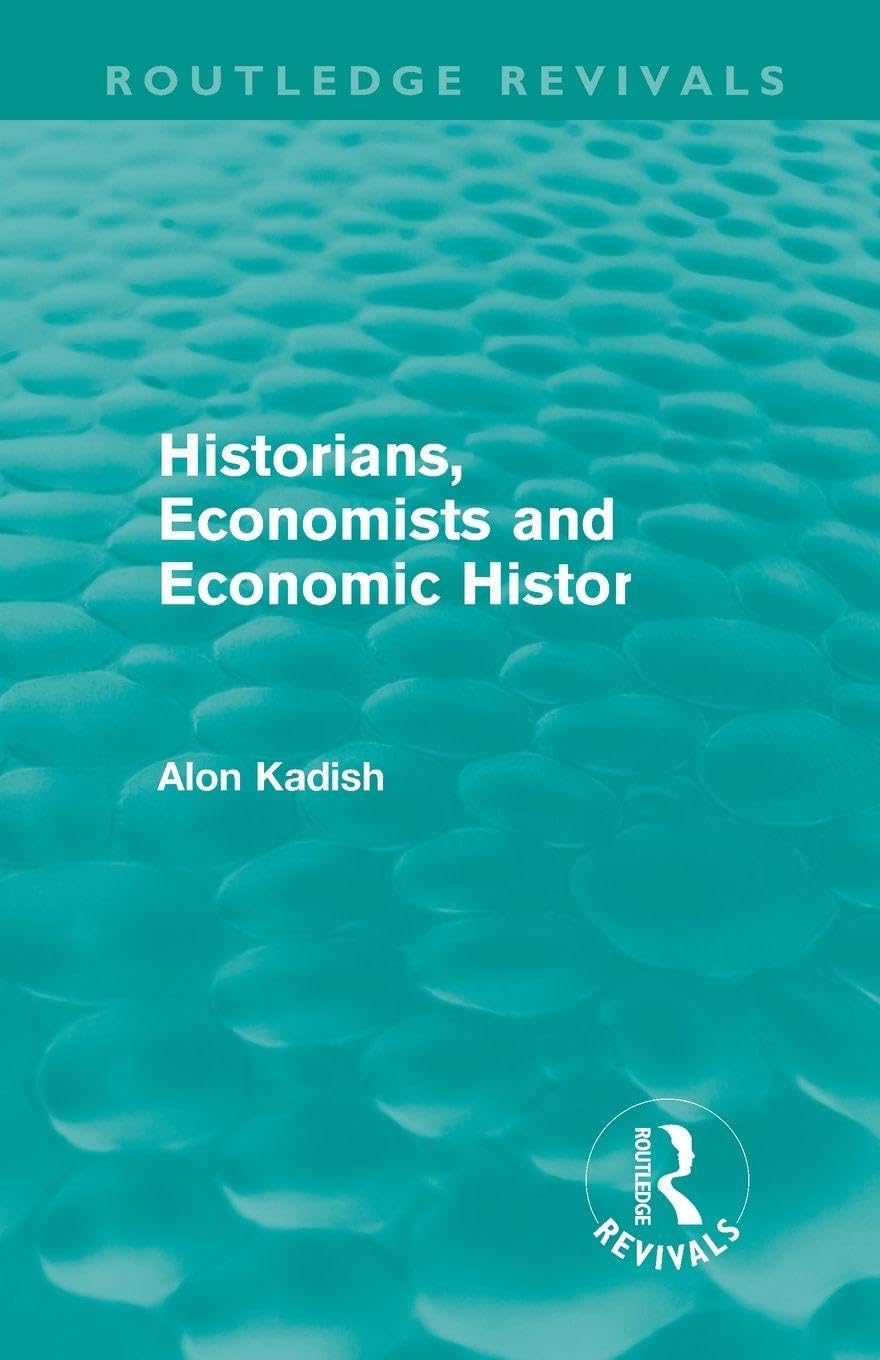 Historians, Economists, and Economic History (Routledge Reviv... - 9780415613972
