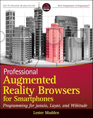 Professional Augmented Reality Browsers for Smartphones: Programming for junaio, Layar and Wikitude