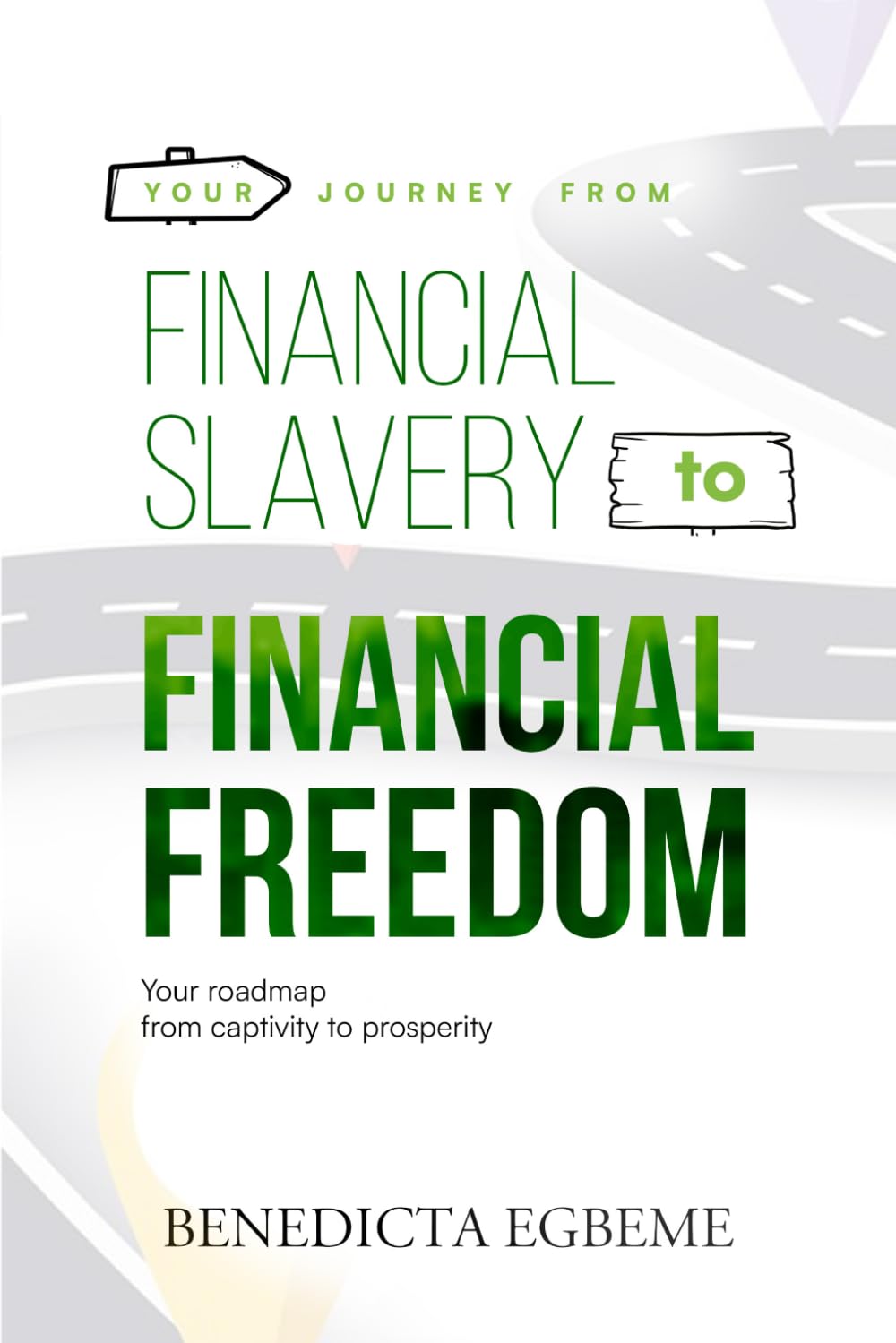 Your Journey From Financial Slavery to Financial Freedom: Your roadmap from captivity to prosperity