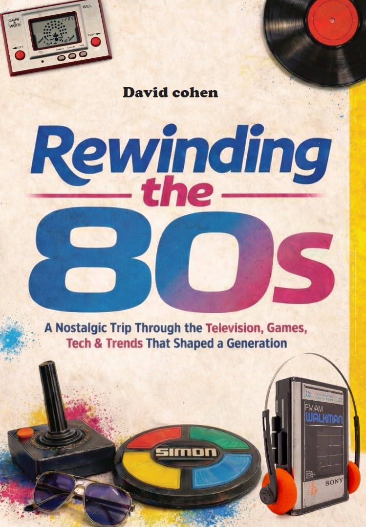 Rewinding the 80s: A Nostalgic Trip Through the Television, Games, Tech & Trends That Shaped a Generation      [Print Replica] Kindle Edition