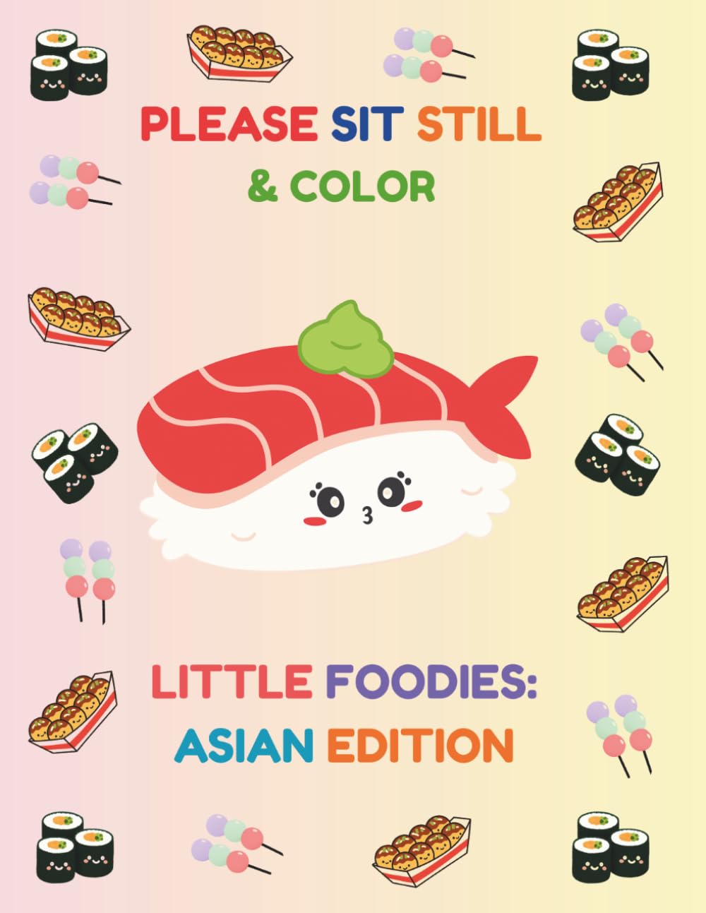 PLEASE SIT STILL & COLOR: Little Foodies : Asian Edition