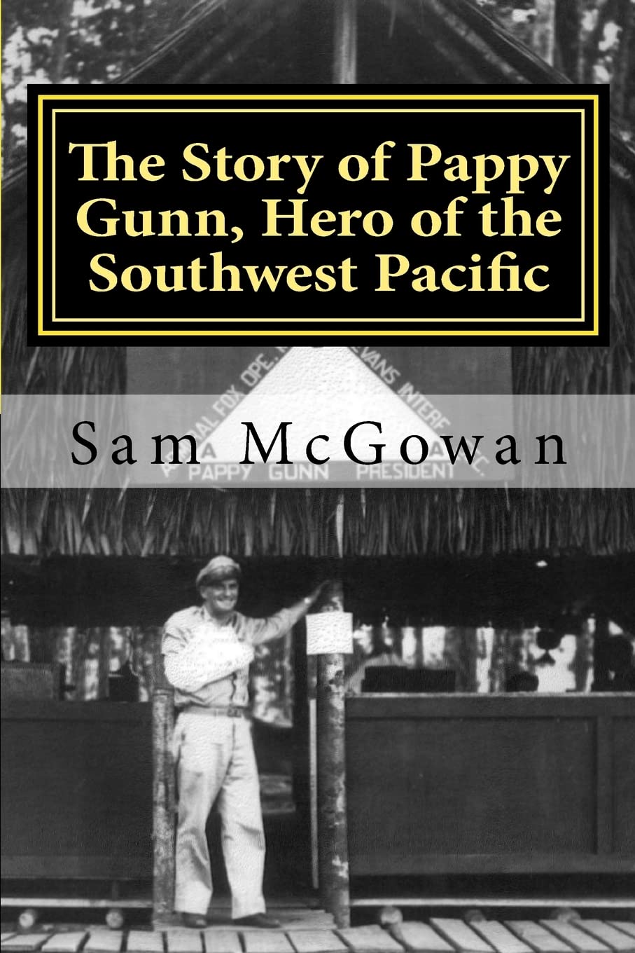 The Story of Pappy Gunn, Hero of the Southwest Pacific