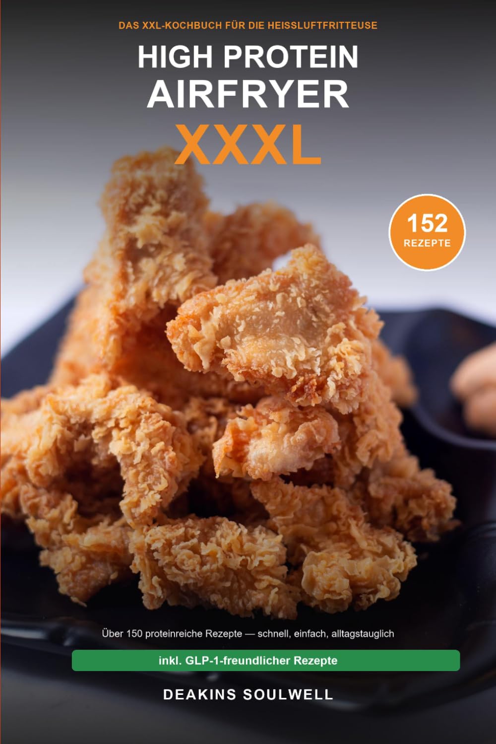 High Protein aus der Heißluftfritteuse XXXL: Über 150 proteinreiche Heißluftfritteusen-Rezepte — schnell, einfach, alltagstauglich. Mit Nährwerten, ... (Ernährung & Abnehmen & Gesund)