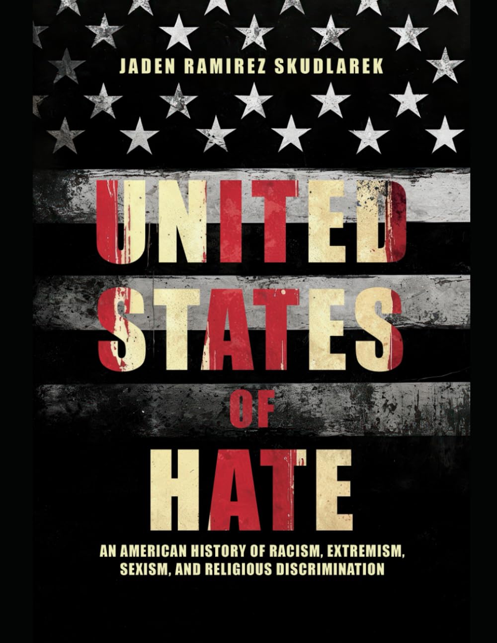 United States of Hate: An American History of Racism, Extremism, Sexism, and Religious Discrimination