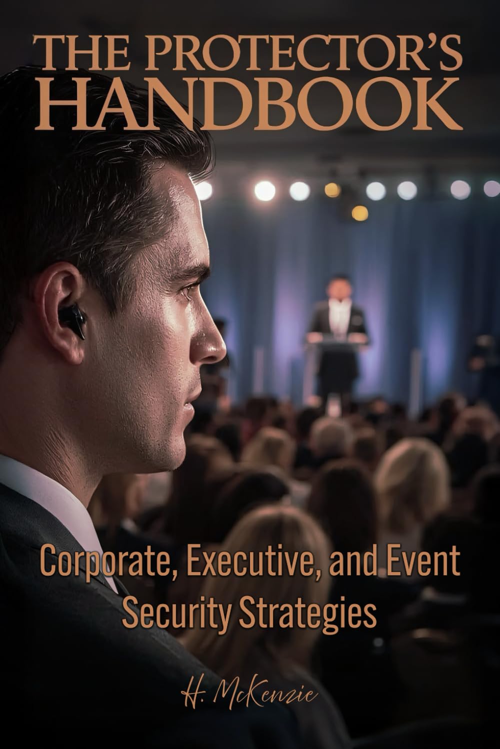The Protector’s Handbook: Corporate, Executive, and Event Security Strategies