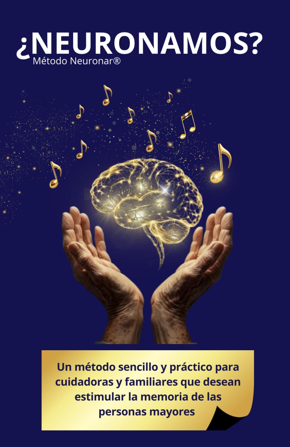 ¿Neuronamos? Método Neuronar®: Un método sencillo y divertido para que cuidadoras y familiares estimulen la memoria de las personas mayores.