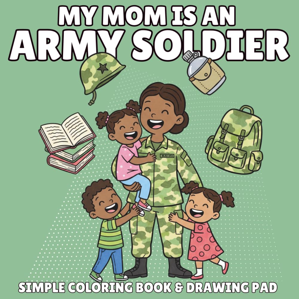 My Mom is in the Army Coloring Book for Kids Ages 3-8: A Military Kids Activity Book Celebrating Army Moms | Perfect Gift for Army Families, Deployment, and Veterans Day