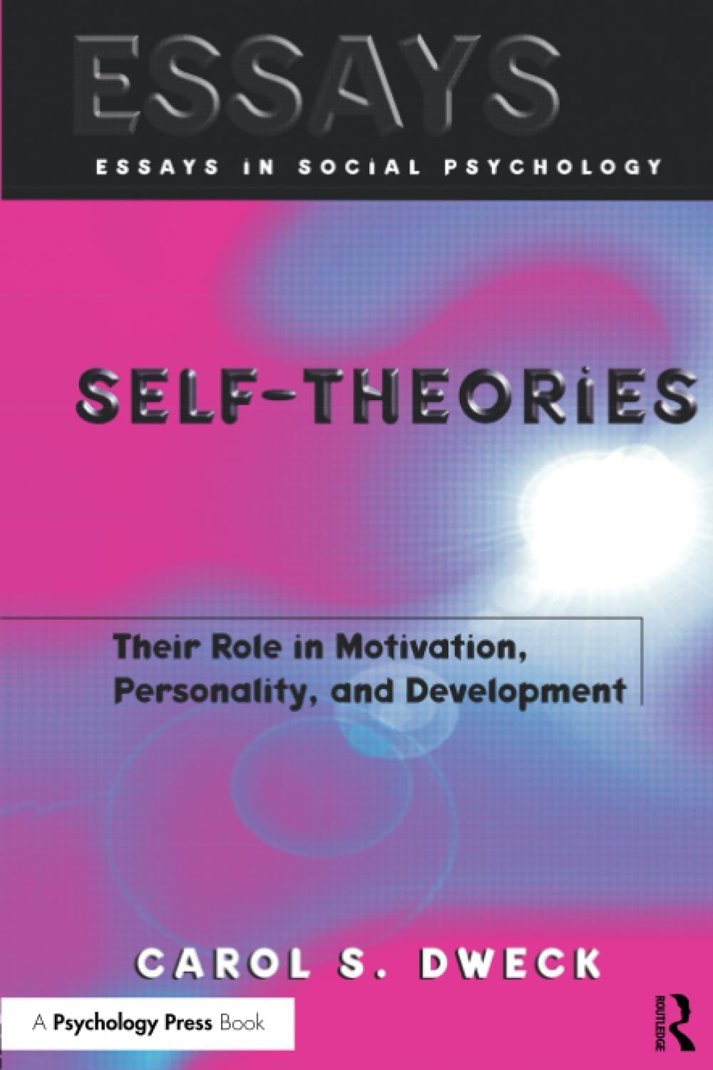 Self-theories: Their Role in Motivation, Personality, and Development (Essays in Social Psychology)