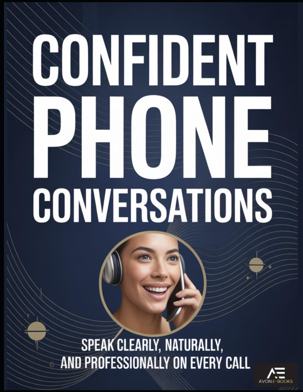 Confident Phone Conversations: Speak Clearly, Naturally, and Professionally on Every Call
