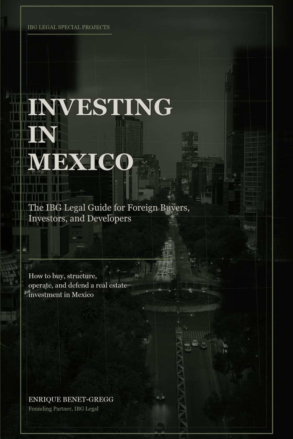 INVESTING IN MEXICO: The IBG Legal Guide for Foreign Buyers, Investors, and Developers