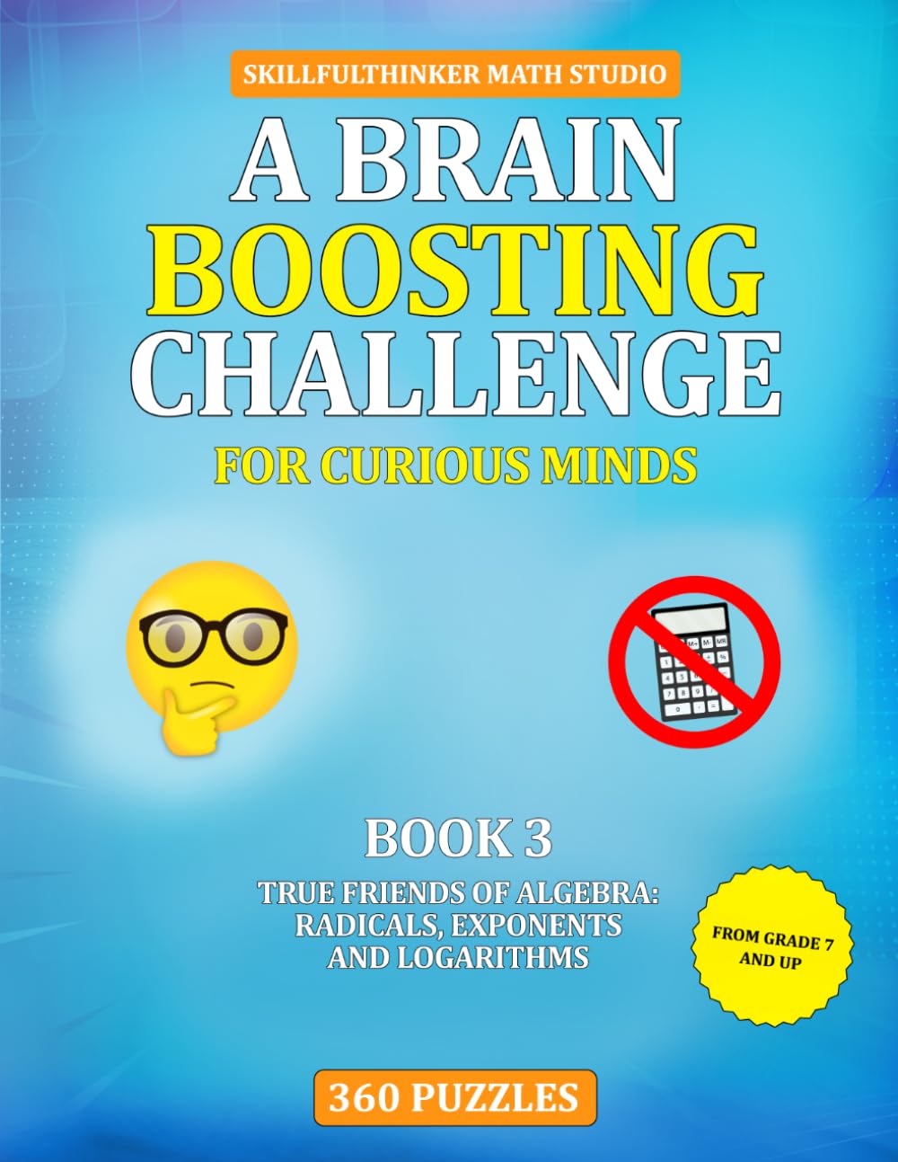 True Friends of Algebra: Radicals, Exponents, and Logarithms: A Brain Boosting Challenge for Curious Minds | A SkillfulThinker Workbook for Clear, ... with solutions | 8.5 by 11 inches | 44 pages