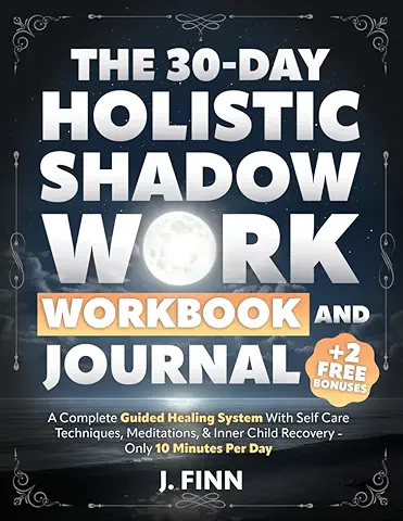The 30-Day Holistic Shadow Work Workbook & Journal — Heal, Empower & Reclaim Your Authentic Self