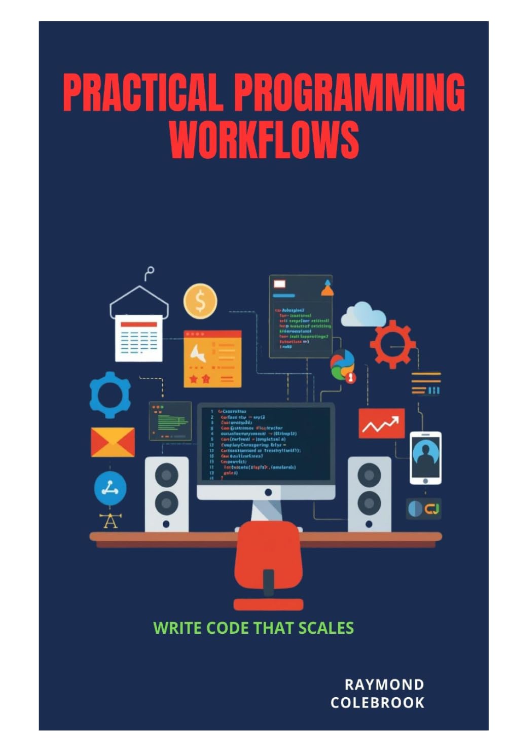 Practical Programming Workflows: Write Code That Scales