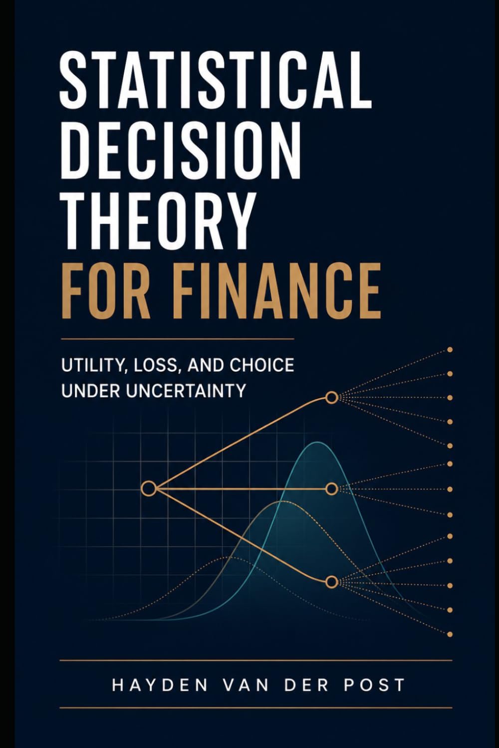 Statistical Decision Theory for Finance: Utility, Loss, and Choice Under Uncertainty: A Comprehensive Guide