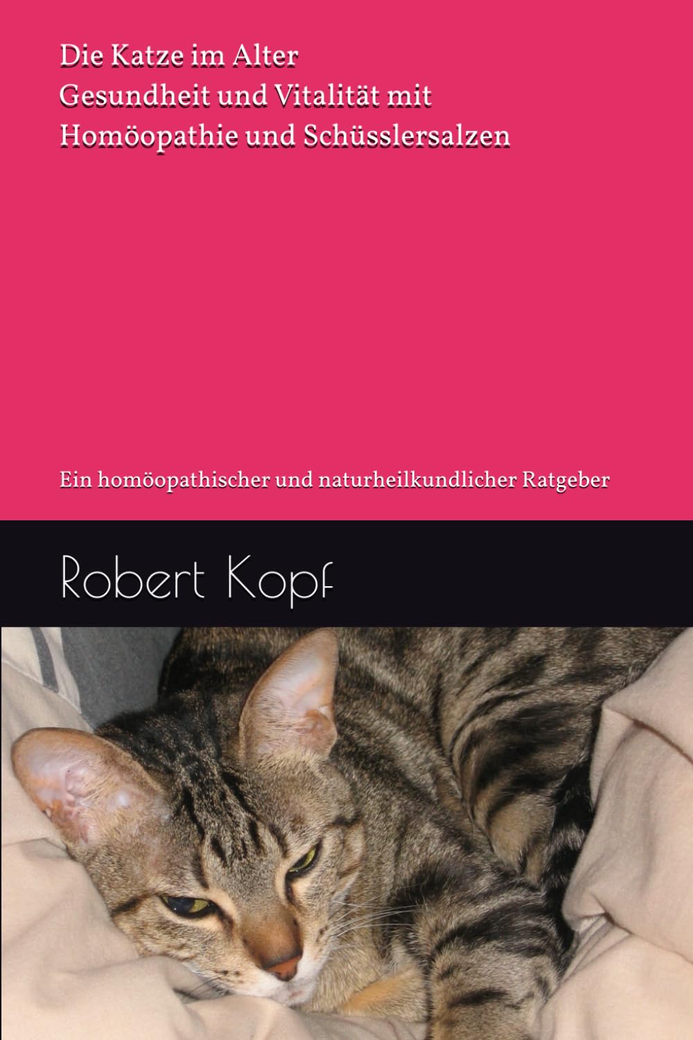 Die Katze im Alter - Gesundheit und Vitalität mit Homöopathie und Schüsslersalzen: Ein homöopathischer und naturheilkundlicher Ratgeber