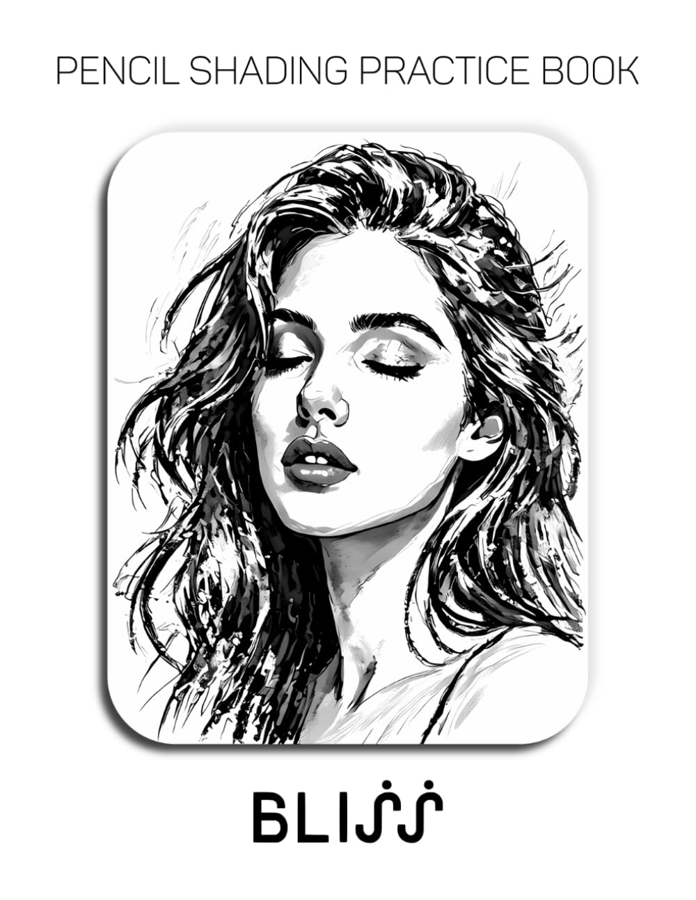 Pencil Shading Practice Book – Bliss: A Graphite Journey into Serene Portraits and Luminous Textures