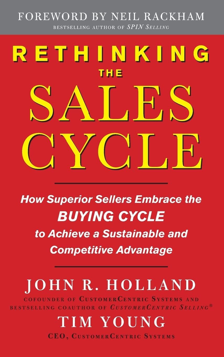 Rethinking the Sales Cycle: How Superior Sellers Embrace the Buying Cycle to Achieve a Sustainable and Competitive Advantage Hardcover – Illustrated, December 14, 2009