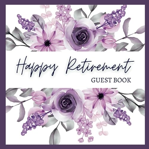 Happy Retirement Guest &amp; Message Book To Sign For Men Or Women: Message Book For The Retiree | Aesthetically Designed Cover &amp; Keepsake Book To Record Best Wishes From Coworkers, Friends &amp; Family