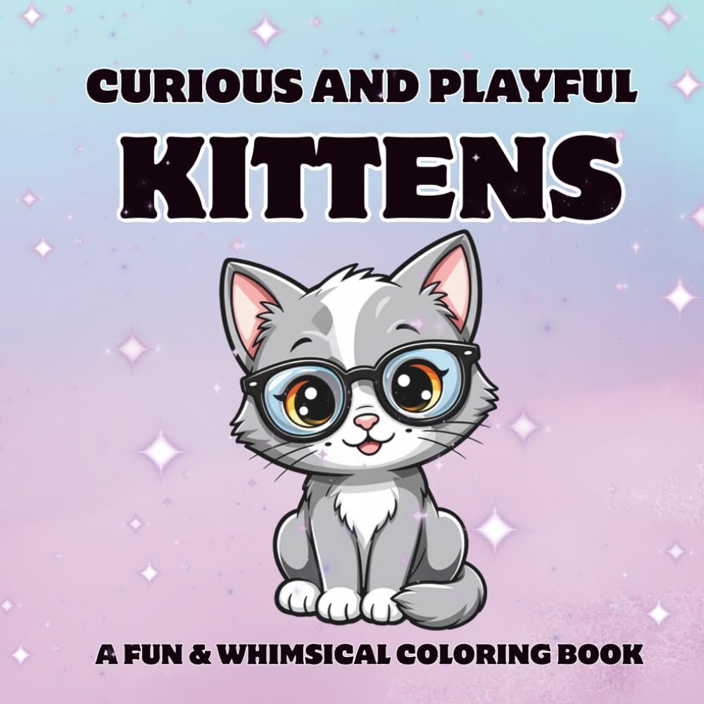 Curious and Playful Kittens: A Fun and Whimsical Coloring Book