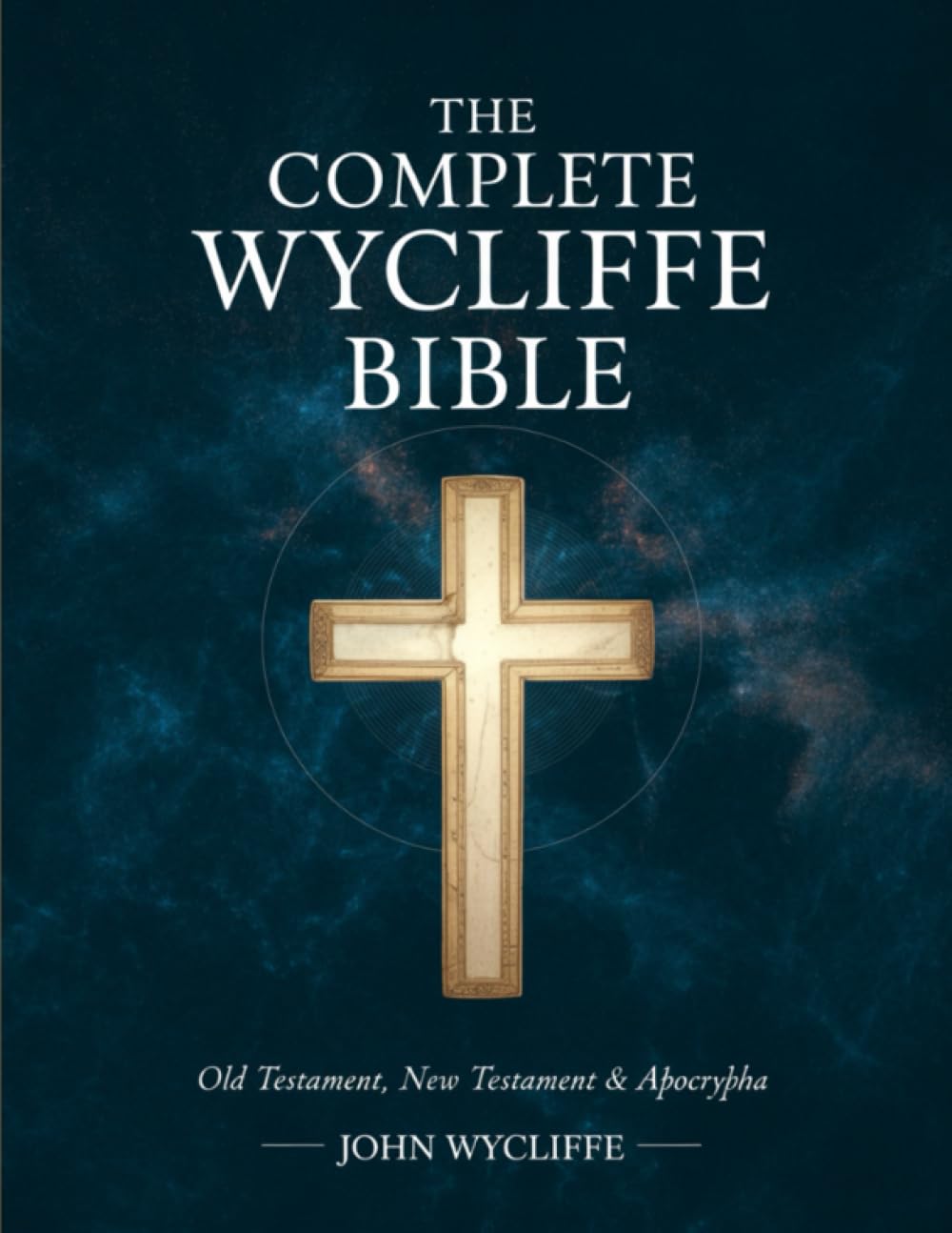 The Complete Wycliffe Bible: Old Testament, New Testament & Apocrypha: Text Edition