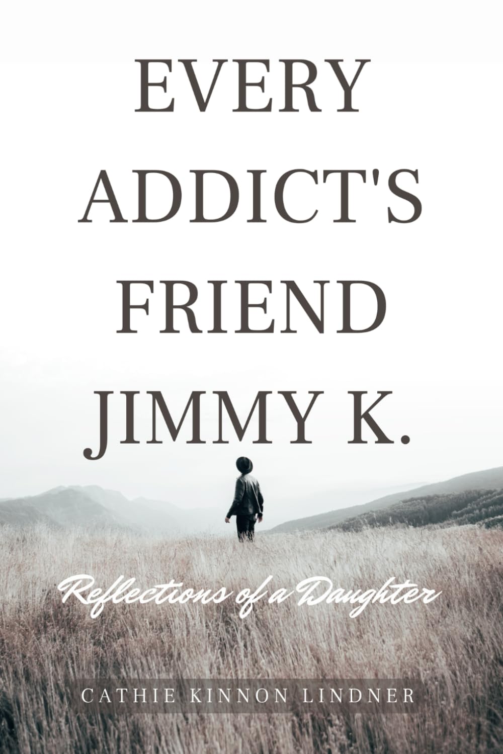 Every Addict's Friend Jimmy K.: Reflections of a Daughter