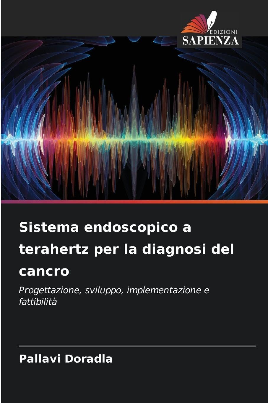 Sistema endoscopico a terahertz per la diagnosi del cancro: Progettazione, sviluppo, implementazione e fattibilità
